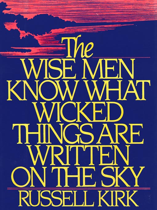 Title details for The Wise Men Know What Wicked Things Are Written on the Sky by Russell Kirk - Available